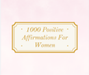 1000 Positive Affirmations For Women