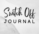 Switch Off Journal