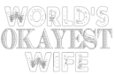 world is okayest wife,z