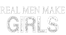 real men make girls