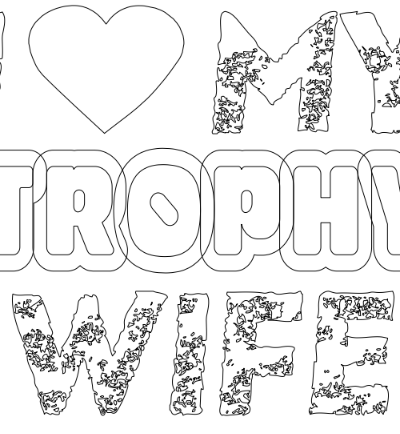 i love my trophy wife,z