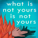 What Is Not Yours Is Not Yours
