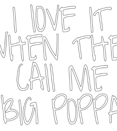 i love it when they call me big poppa