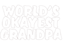 world is okayest grandpa