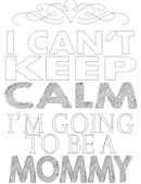 i can not keep clam i am going to be a mommy