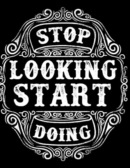 Stop Looking Start Doing