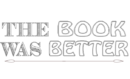 the book was better,m