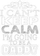 i can not keep clam i am going to be a daddy