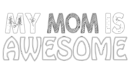 my mom is awesome