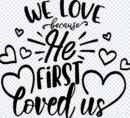 We Love Because He First Loved Us